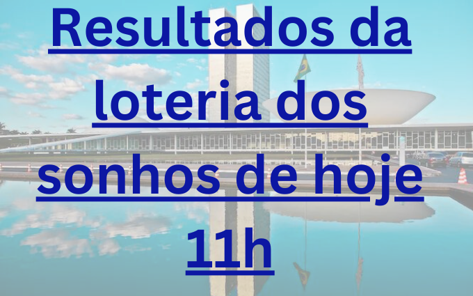 Resultados da loteria dos sonhos de hoje 11h